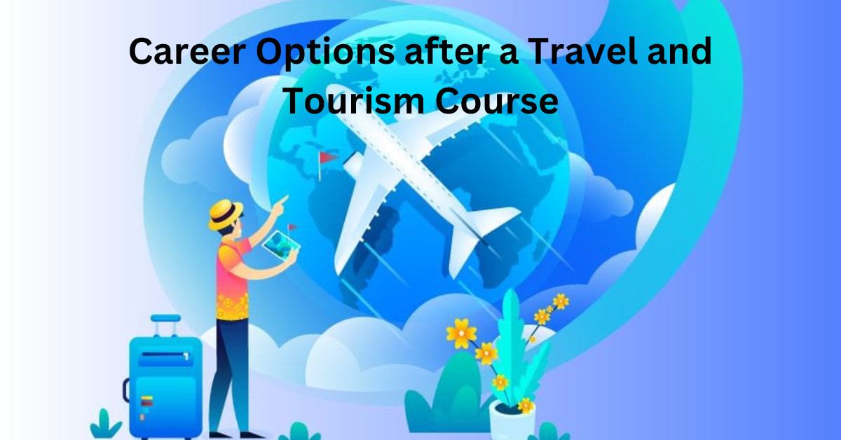 Career Options after a Travel and Tourism Course